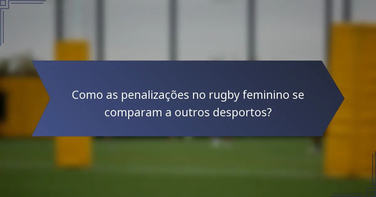 Como as penalizações no rugby feminino se comparam a outros desportos?