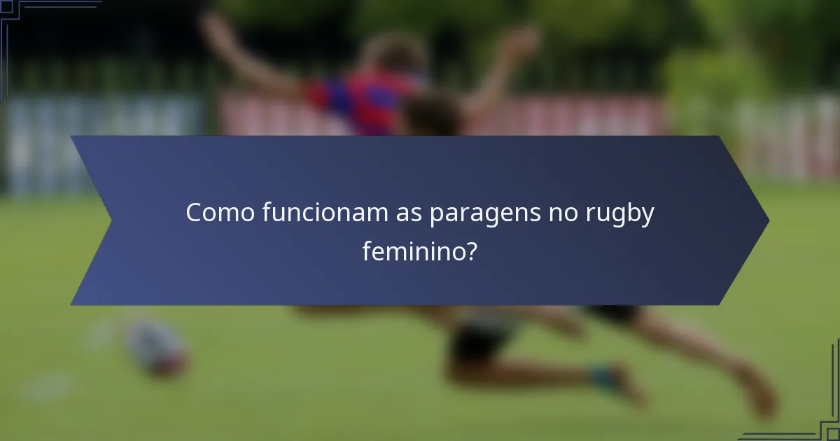 Como funcionam as paragens no rugby feminino?