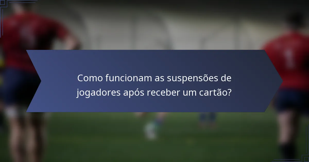 Como funcionam as suspensões de jogadores após receber um cartão?