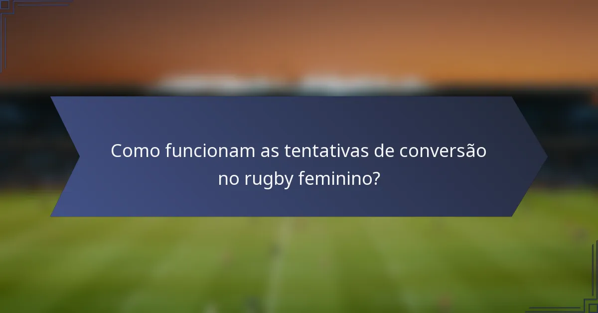 Como funcionam as tentativas de conversão no rugby feminino?