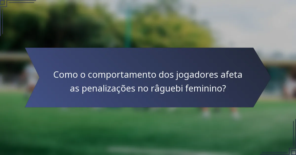 Como o comportamento dos jogadores afeta as penalizações no râguebi feminino?