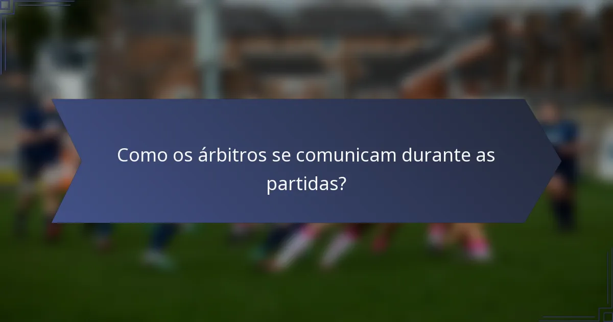 Como os árbitros se comunicam durante as partidas?