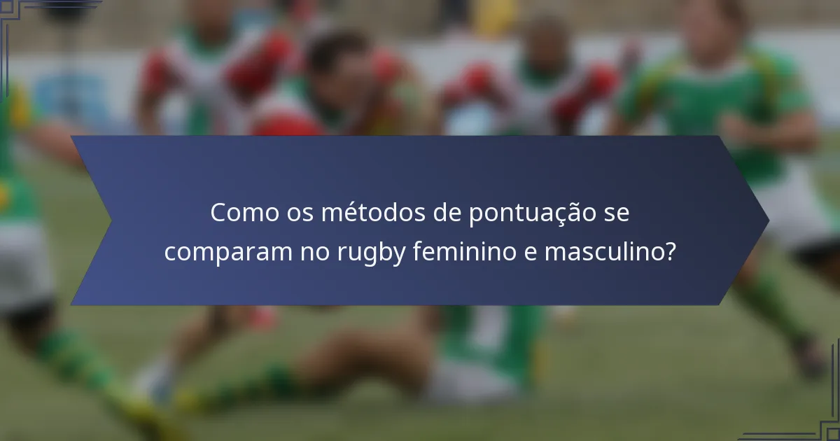 Como os métodos de pontuação se comparam no rugby feminino e masculino?