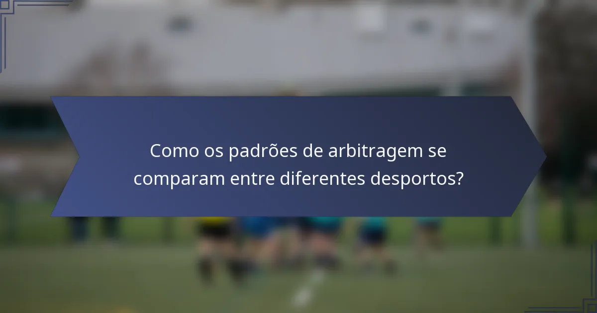 Como os padrões de arbitragem se comparam entre diferentes desportos?