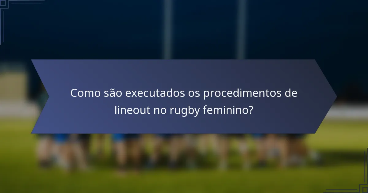 Como são executados os procedimentos de lineout no rugby feminino?