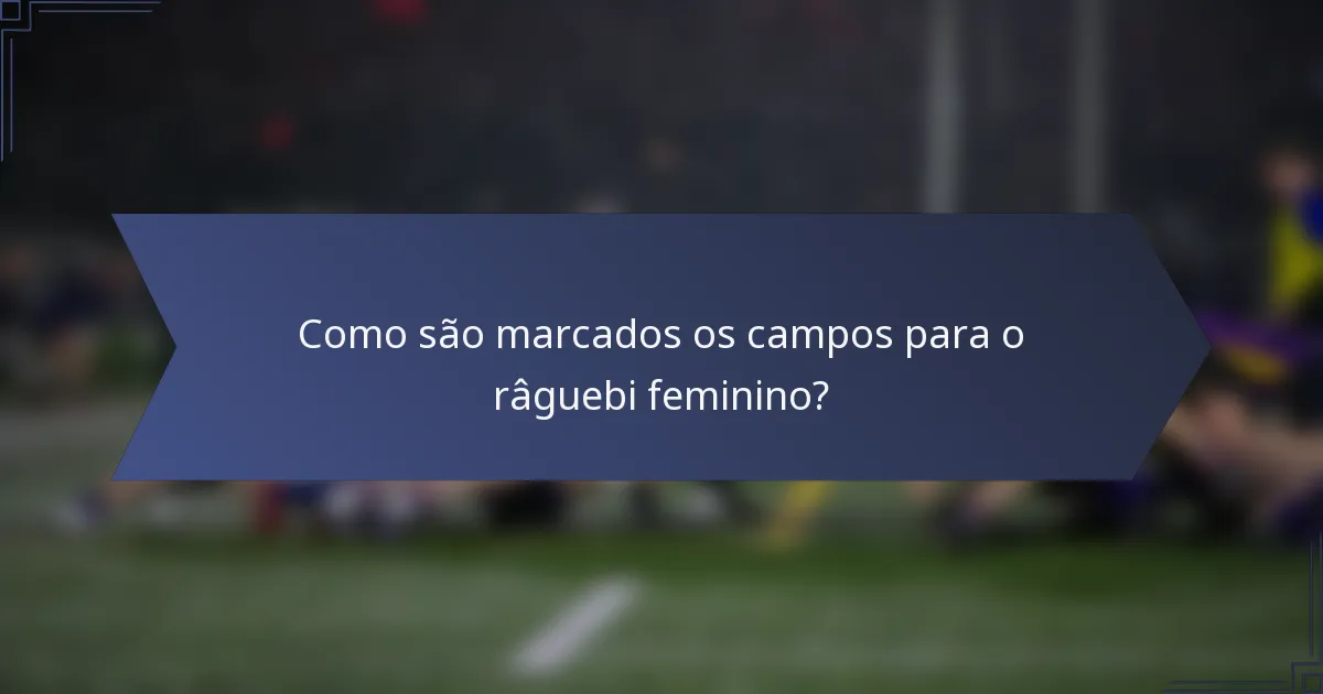 Como são marcados os campos para o râguebi feminino?