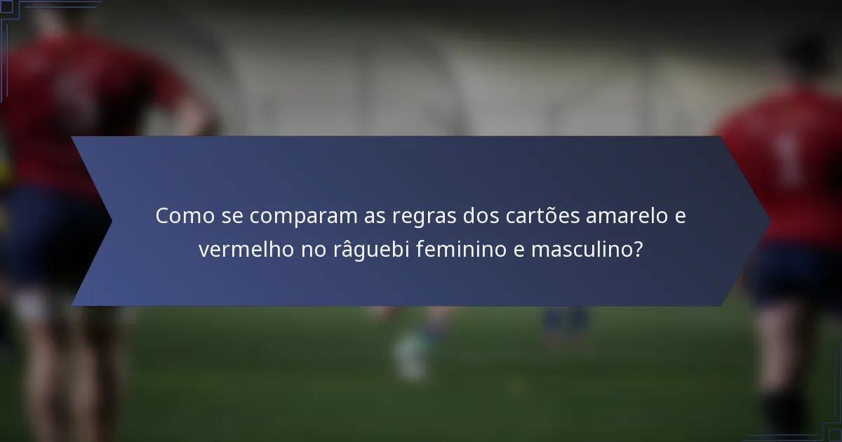 Como se comparam as regras dos cartões amarelo e vermelho no râguebi feminino e masculino?