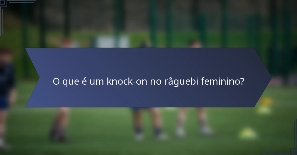 O que é um knock-on no râguebi feminino?