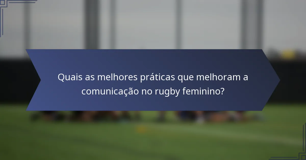 Quais as melhores práticas que melhoram a comunicação no rugby feminino?