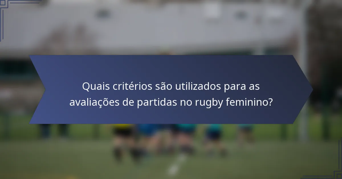 Quais critérios são utilizados para as avaliações de partidas no rugby feminino?