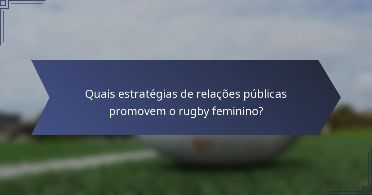 Quais estratégias de relações públicas promovem o rugby feminino?