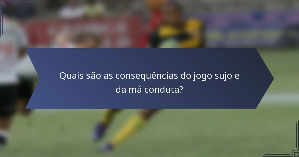 Quais são as consequências do jogo sujo e da má conduta?