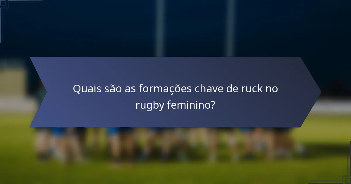 Quais são as formações chave de ruck no rugby feminino?