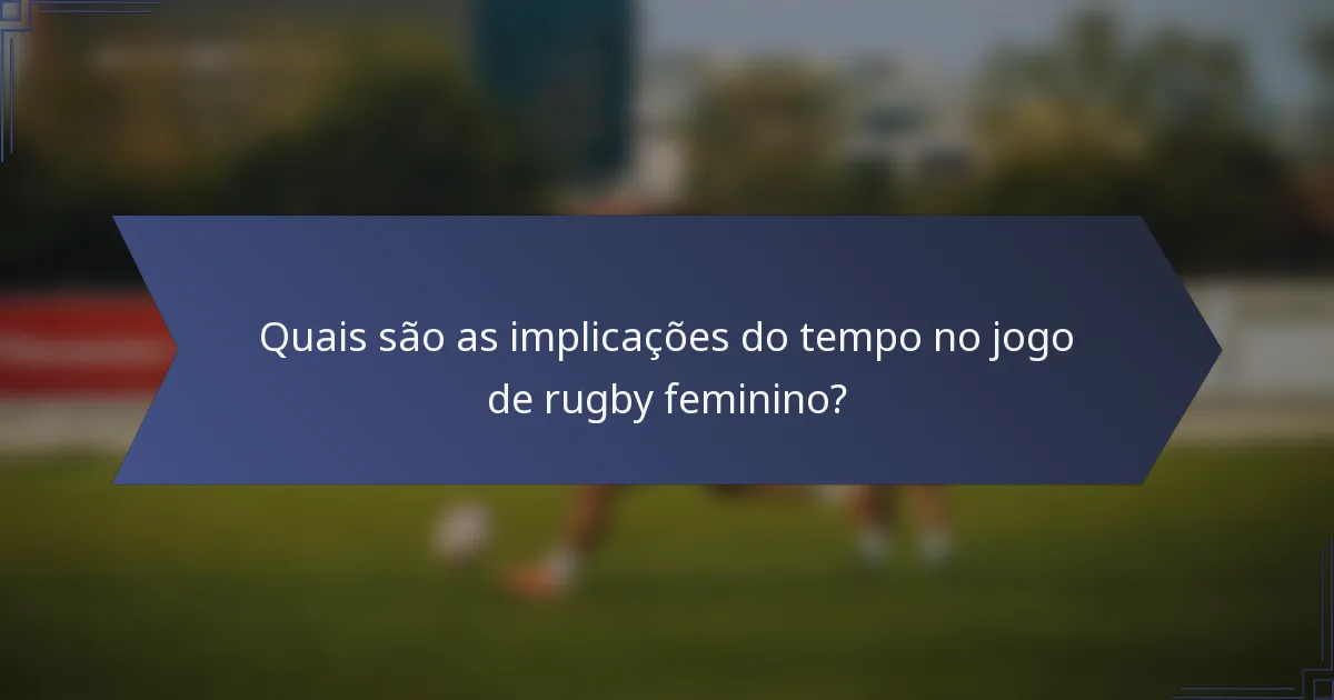 Quais são as implicações do tempo no jogo de rugby feminino?