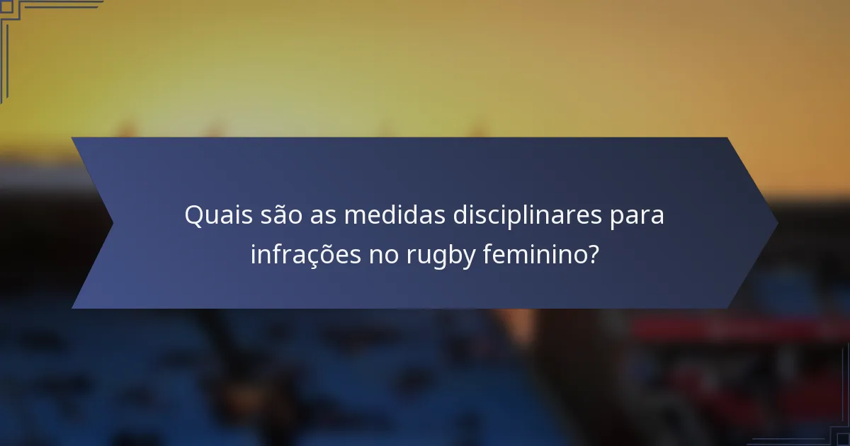 Quais são as medidas disciplinares para infrações no rugby feminino?