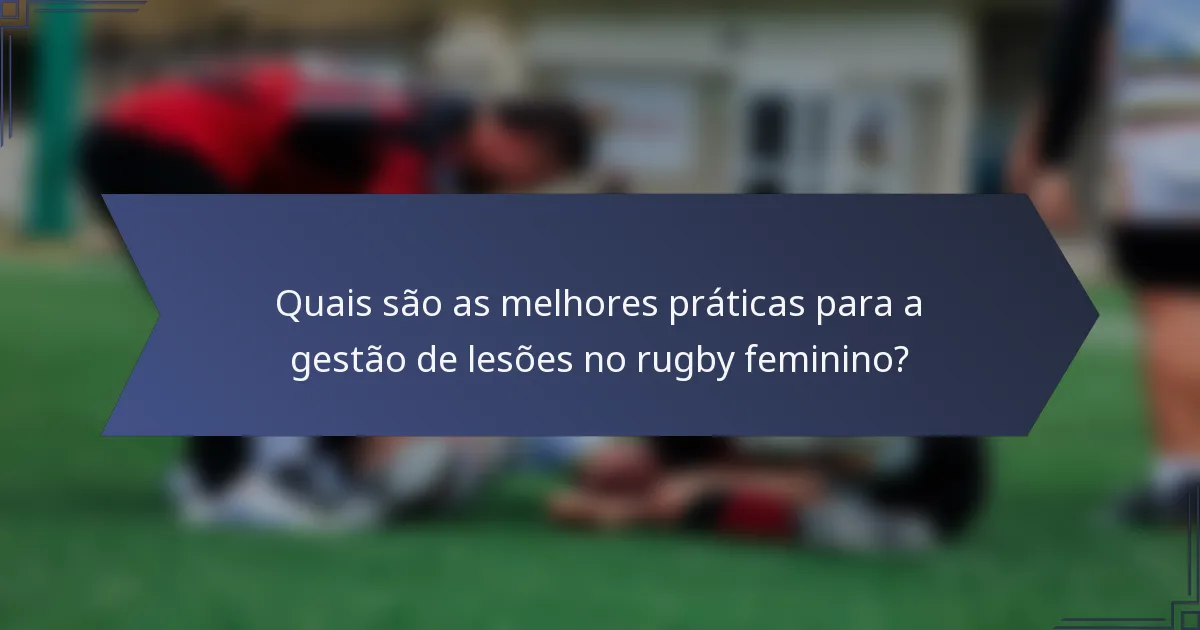 Quais são as melhores práticas para a gestão de lesões no rugby feminino?