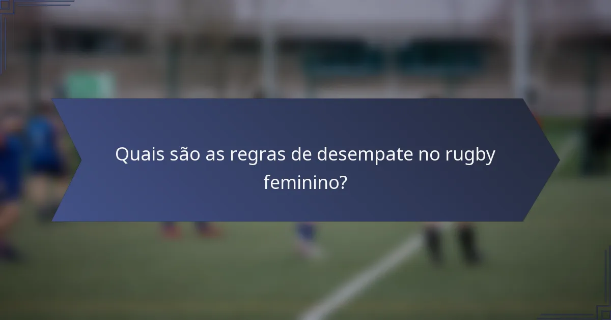 Quais são as regras de desempate no rugby feminino?