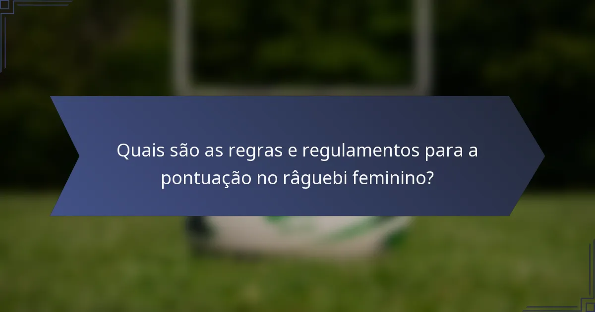 Quais são as regras e regulamentos para a pontuação no râguebi feminino?