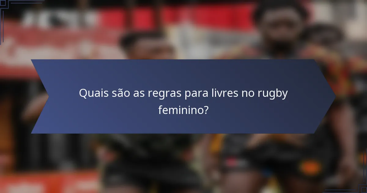 Quais são as regras para livres no rugby feminino?