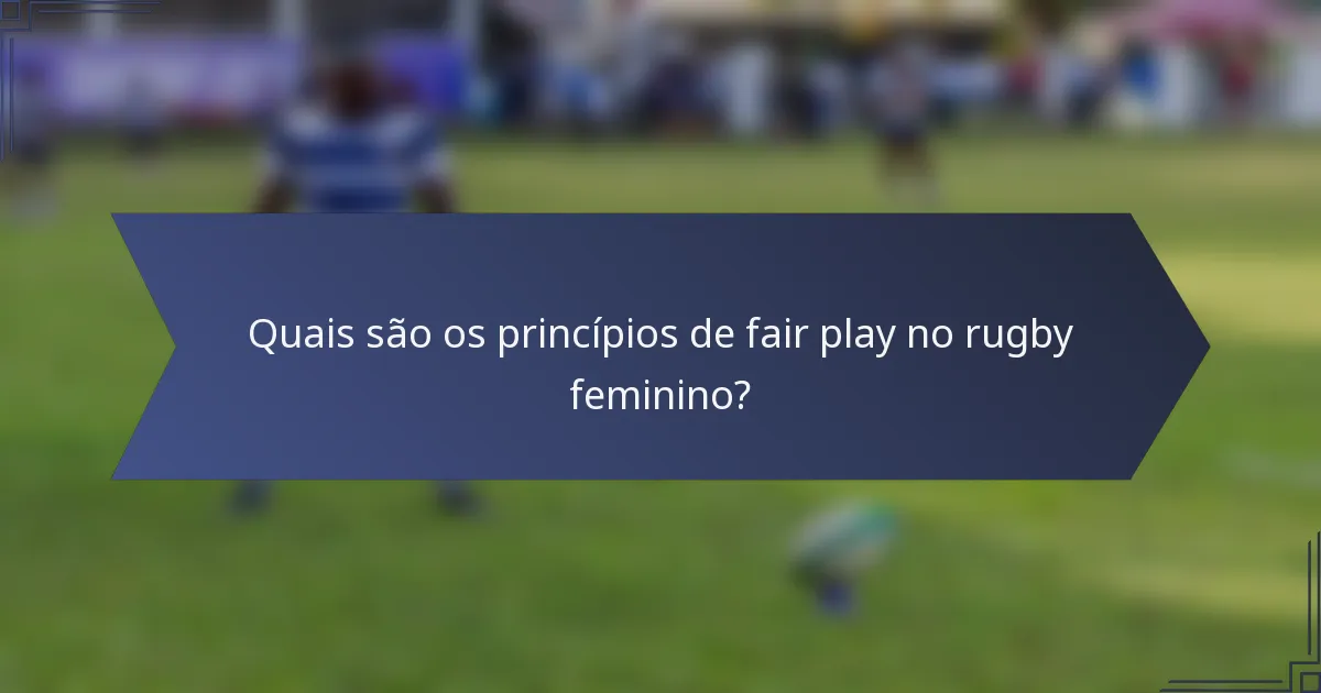 Quais são os princípios de fair play no rugby feminino?