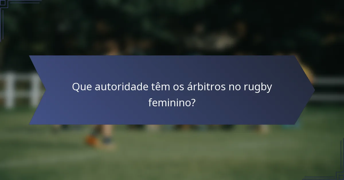 Que autoridade têm os árbitros no rugby feminino?